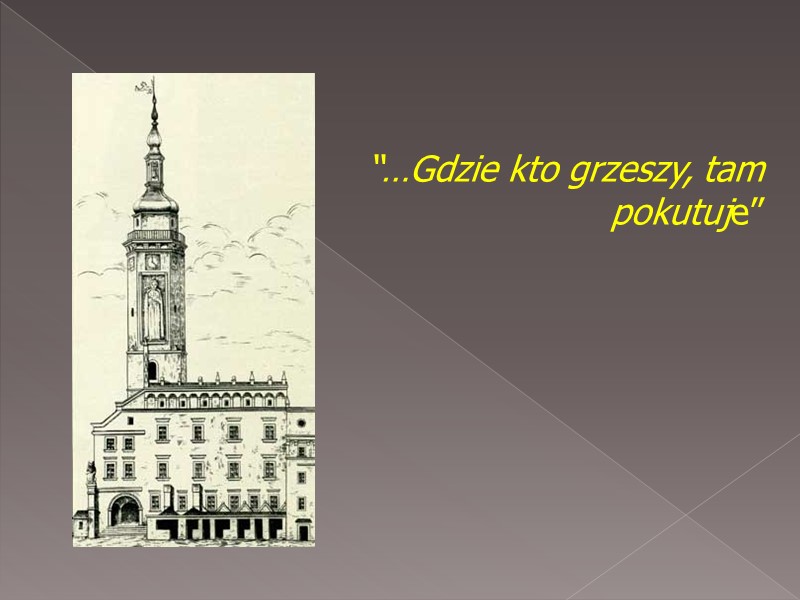 “…Gdzie kto grzeszy, tam pokutuje”